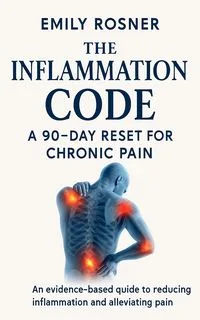 The Inflammation Code: A 90-Day Reset for Chronic Pain